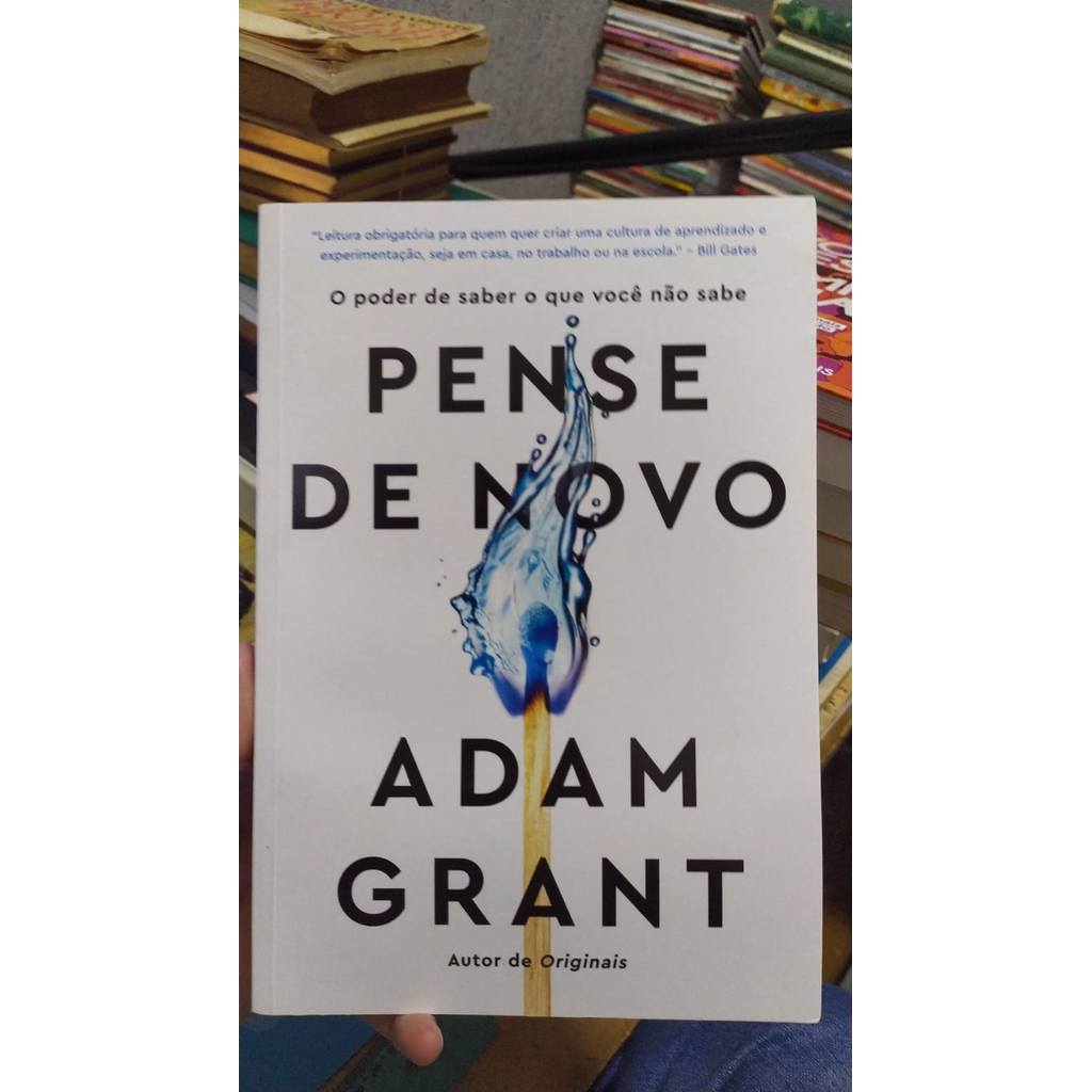 Pense De Novo - O Poder De Saber O Que Você Não Sabe de Adam Grant