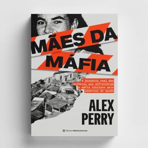 Mães Da Máfia - A História Real Das Mulheres Que Enfrentaram A Máfia Italiana Mais Poderosa Do Mundo de Alex Perry