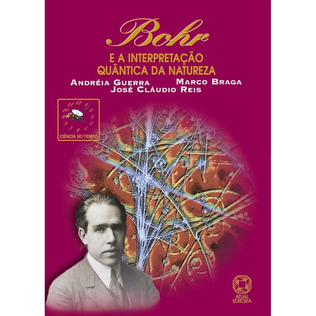 Bohr e a interpretação quântica da natureza autor andréia guerra e marco braga e josé cláudio reis