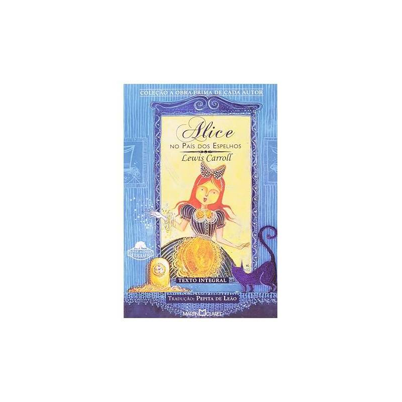 Alice no Pais dos Espelhos- Lewis Carroll