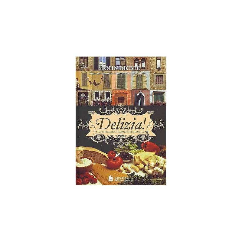 Delizia!: a História dos Italianos e sua Comida autor John Dickie