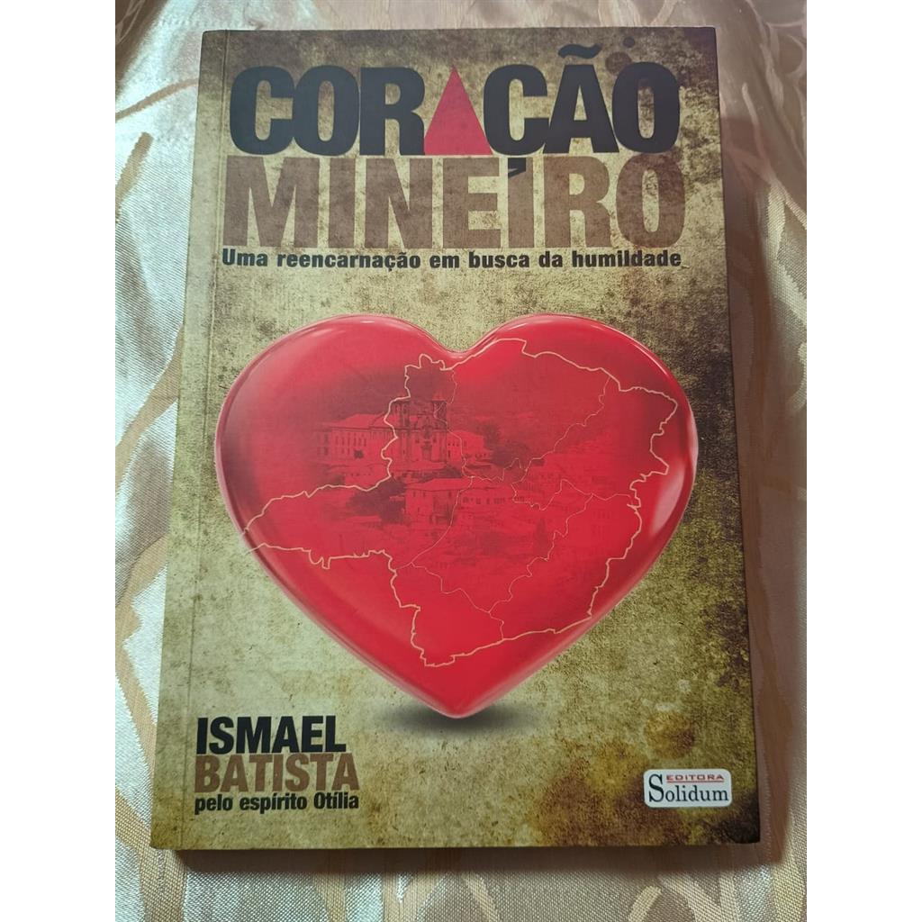 Coração Mineiro Uma Reencarnação em Busca da Humildade autor Ismael Batista