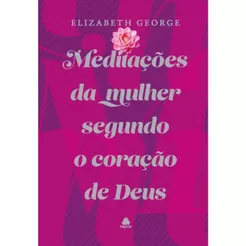 Meditações da mulher segundo o coração de Deus | Capa Dura | Elizabeth George