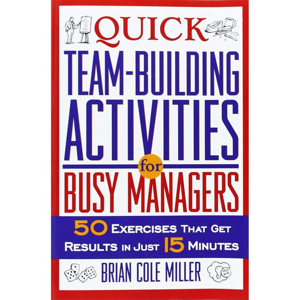 Quick Team-Building Activities for Busy Managers 50 Exercises That Get Results in Just 15 Minutes autor Brian Cole Mille