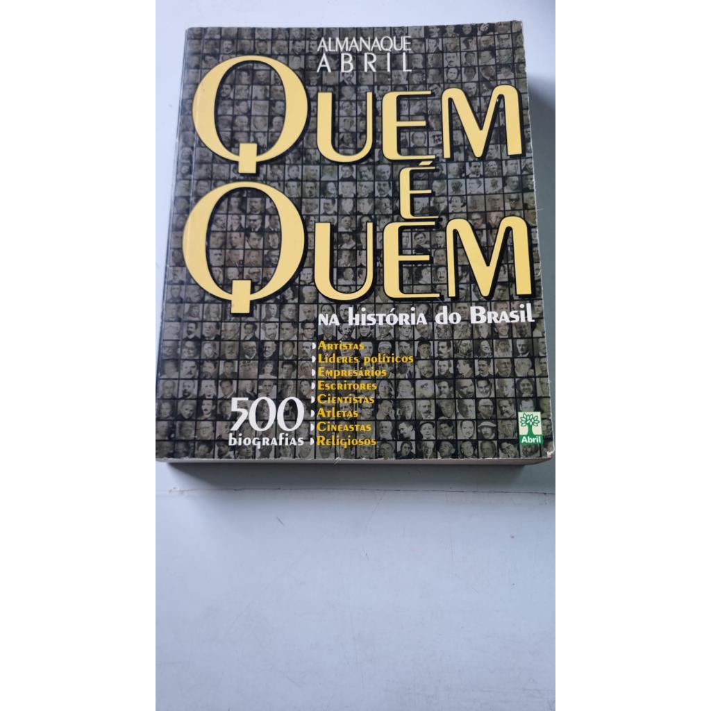 Almanaque Abril Quem é Quem Na História do Brasil 500 Biografias Artistas Lideres Politicos Empresarios Escritores