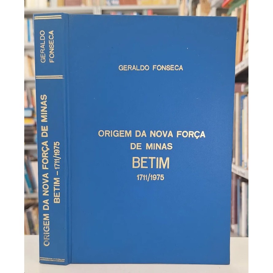 Origem da Nova Força de Minas Betim: 1711 / 1975 autor Geraldo Fonseca