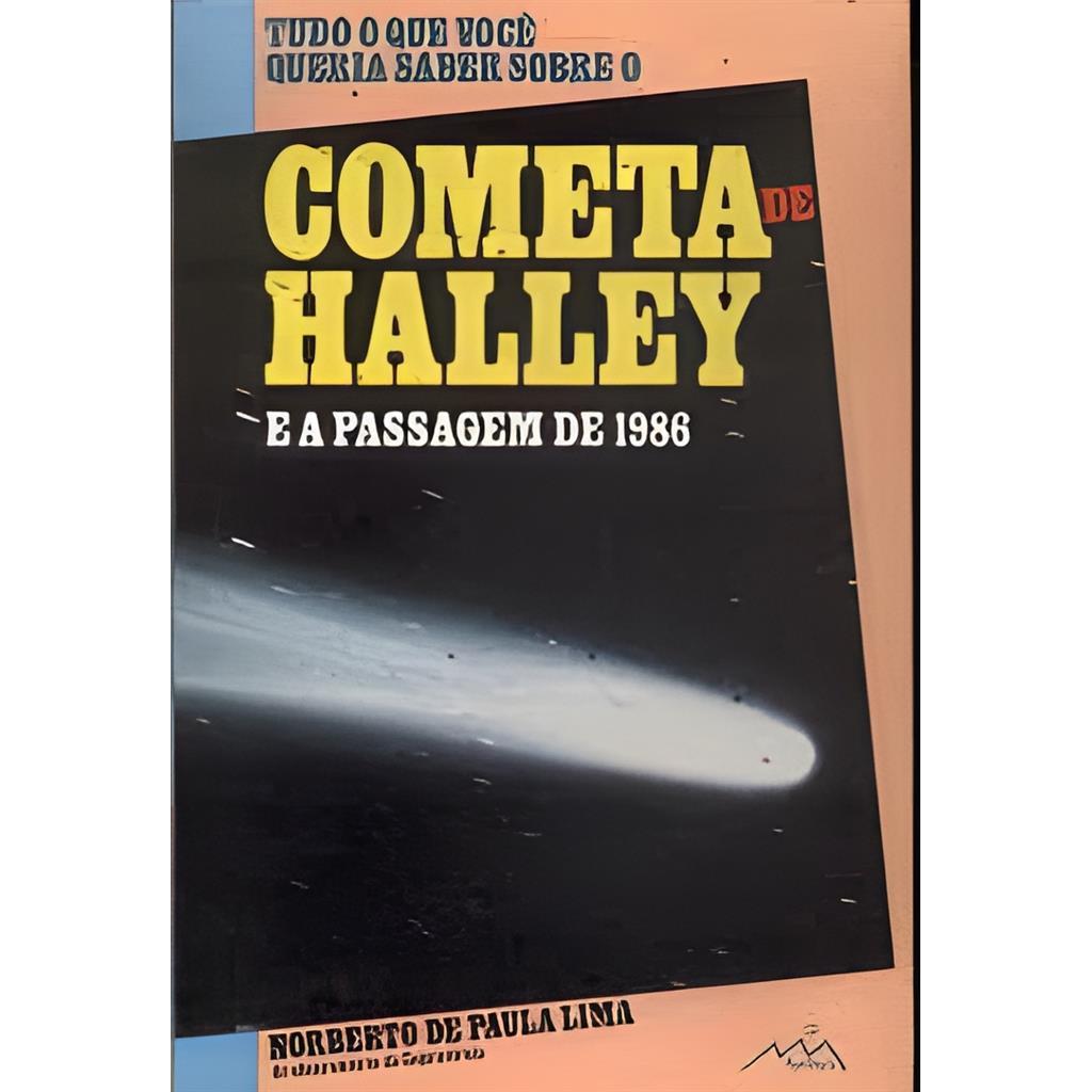 Tudo o que Você Queria Saber Sobre o Cometa de Halley e a Passagem autor Noberto de Paula Lima