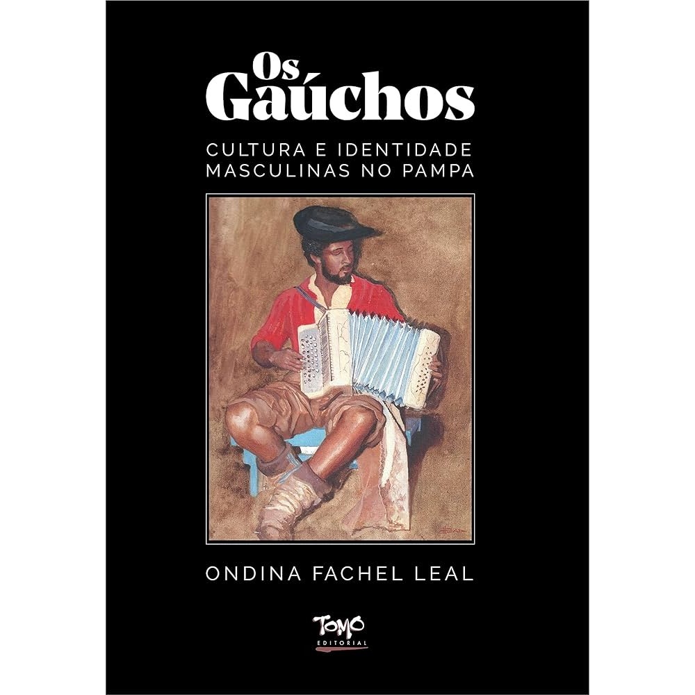 Os Gaúchos Cultura e Identidade Masculinas no Pampa autor Ondina Fachel Leal