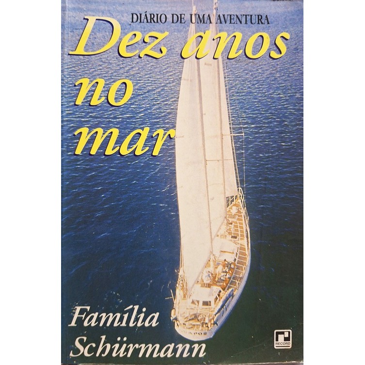 Diário De Uma Aventura - Dez Anos no Mar de Família Schürmann 7734658