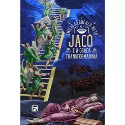 Jacó e a Graça Transformadora | Emilio Garofalo Neto