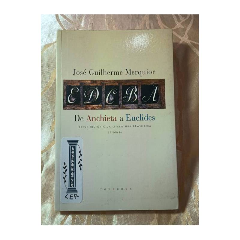 De Anchieta e Euclides - Breve História da Literatura Brasiliera I autor José Guilherme Merquior