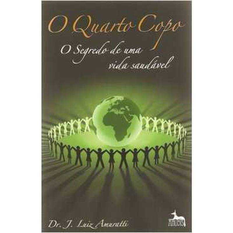 O Quarto Copo: o Segredo de uma Vida Saudável ( Novo-lacrado ) - J. Luiz Amuratti