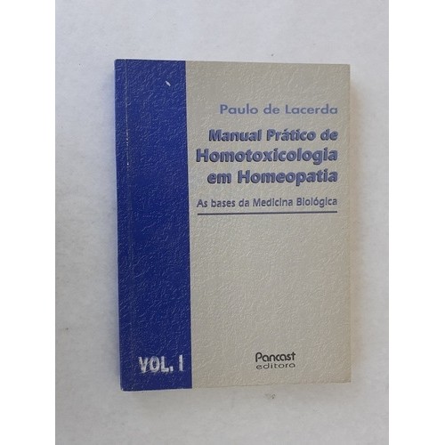 Manual Prático de Homotoxicologia em Homeopatia - As bases da Medicina Biológica Vol. 1 autor Paulo de Lacerda