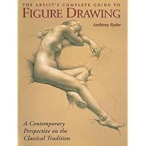 The Artist's Complete Guide To Figure Drawing A Contemporary Perspective On The Classical Tradition d... 7764654