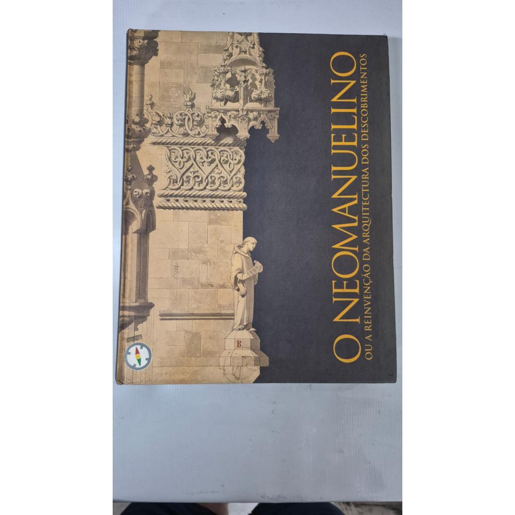 O Neomanuelino ou a Reinvenção da Arquitetura dos Descobrimentos - capa dura
