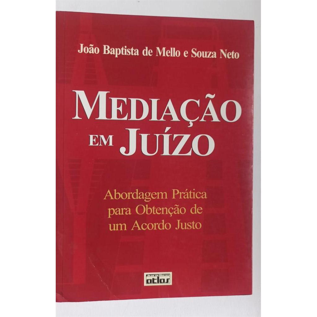 Mediação em Juízo - Abordagem Prática para Obtenção de um Acordo Justo autor João Batista de Mello e Souza Neto