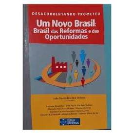 Desacorrentando Prometeu Um Novo Brasil : Brasil Das Reformas E Das Oportunidades de João Paulo Dos Reis Velloso 7856366