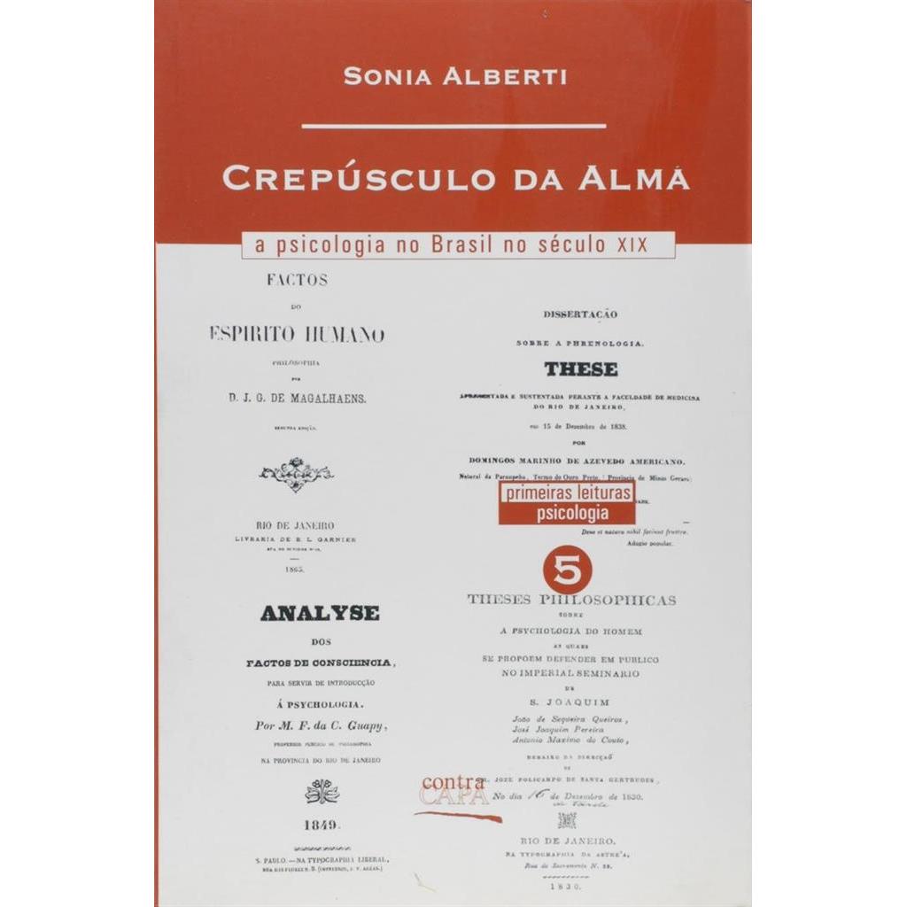 Crepúsculo da Alma. A Psicologia no Brasil no Século XIX autor SONIA ALBERTI