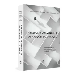 A Resposta Do Evangelho Às Aflições Do Coração | Robert D. Jones | Kristin L Kellen | Rob Green
