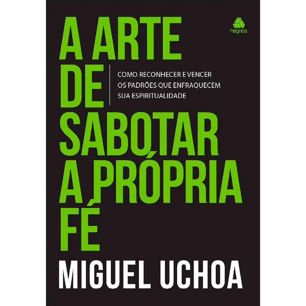 A Arte de Sabotar a Própria Fé | Miguel Uchoa Cavalcanti