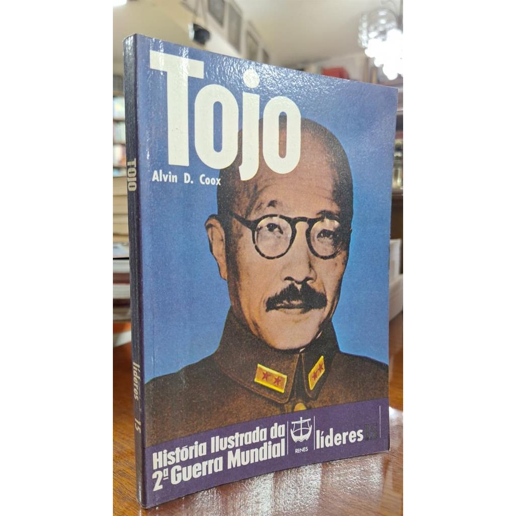 Tojo - História Ilustrada da 2ª Guerra Mundial autor Alvin D. Coox
