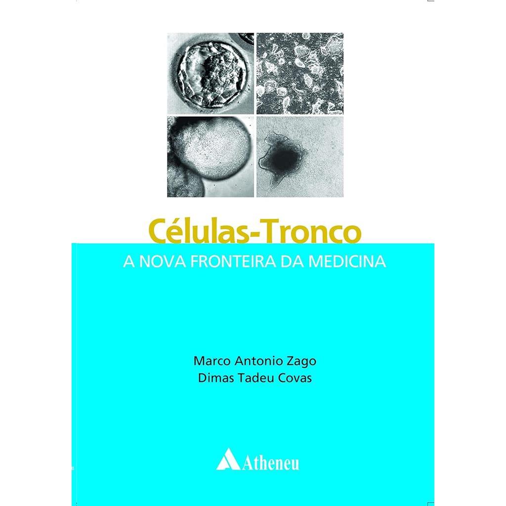 Células tronco: a nova fronteira da medicina autor Marco Antonio Zago