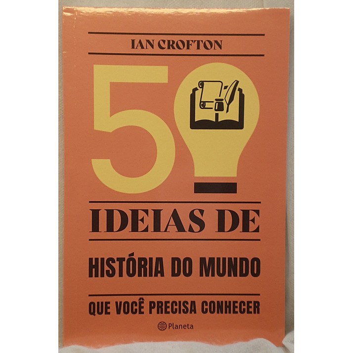 Livro 50 Ideias De História Do Mundo Que Você Precisa Conhecer - Ian Crofton - Editora Planeta