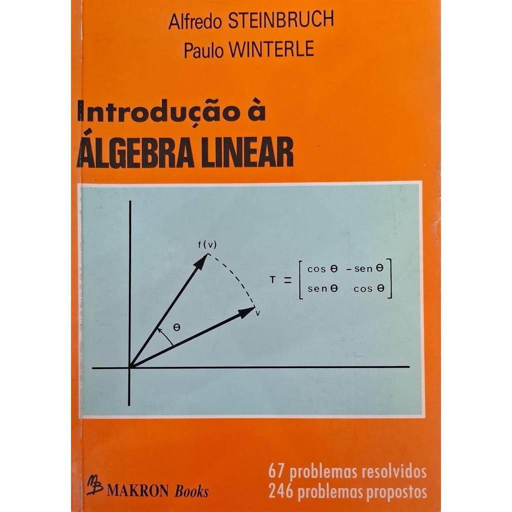 INTRODUÇAO A ALGEBRA LINEAR autor ALFREDO STEINBRUCH E PAULO WINTERLE
