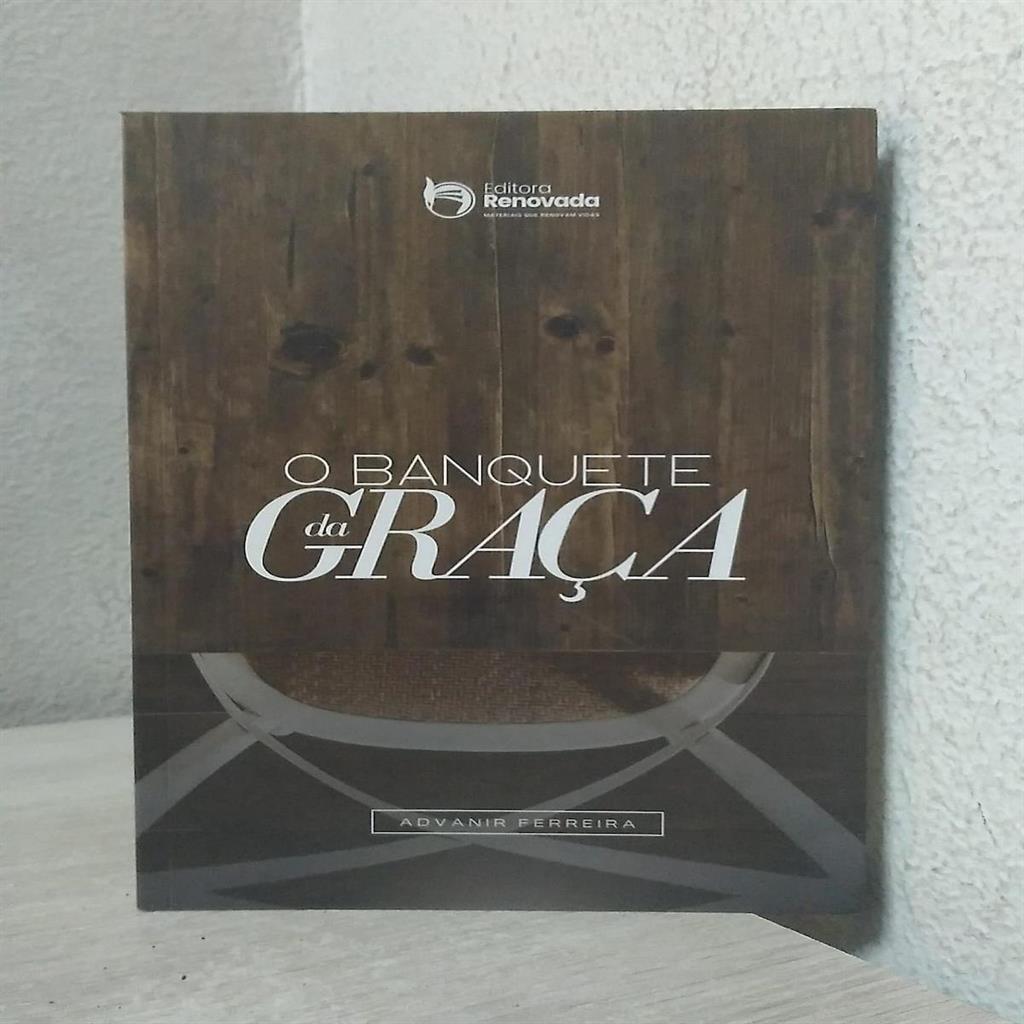 o banquete da graça autor advanir  ferreira
