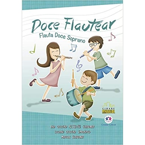 DOCE FLAUTEAR - FLAUTA DOCE SOPRANO autor ANA CRISTINA RISSETTE SCHREIBER