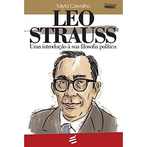 Leo Strauss: Uma Introdução À Sua Filosofia Politica - Coleção Biblioteca Critica Social de Talyta Carvalho 7971186