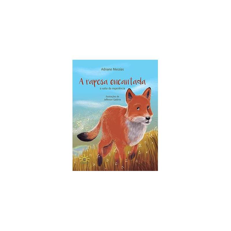 A Raposa Encantada - o Valor da Experiência autor Adriano Messias e Jefferson Galdino