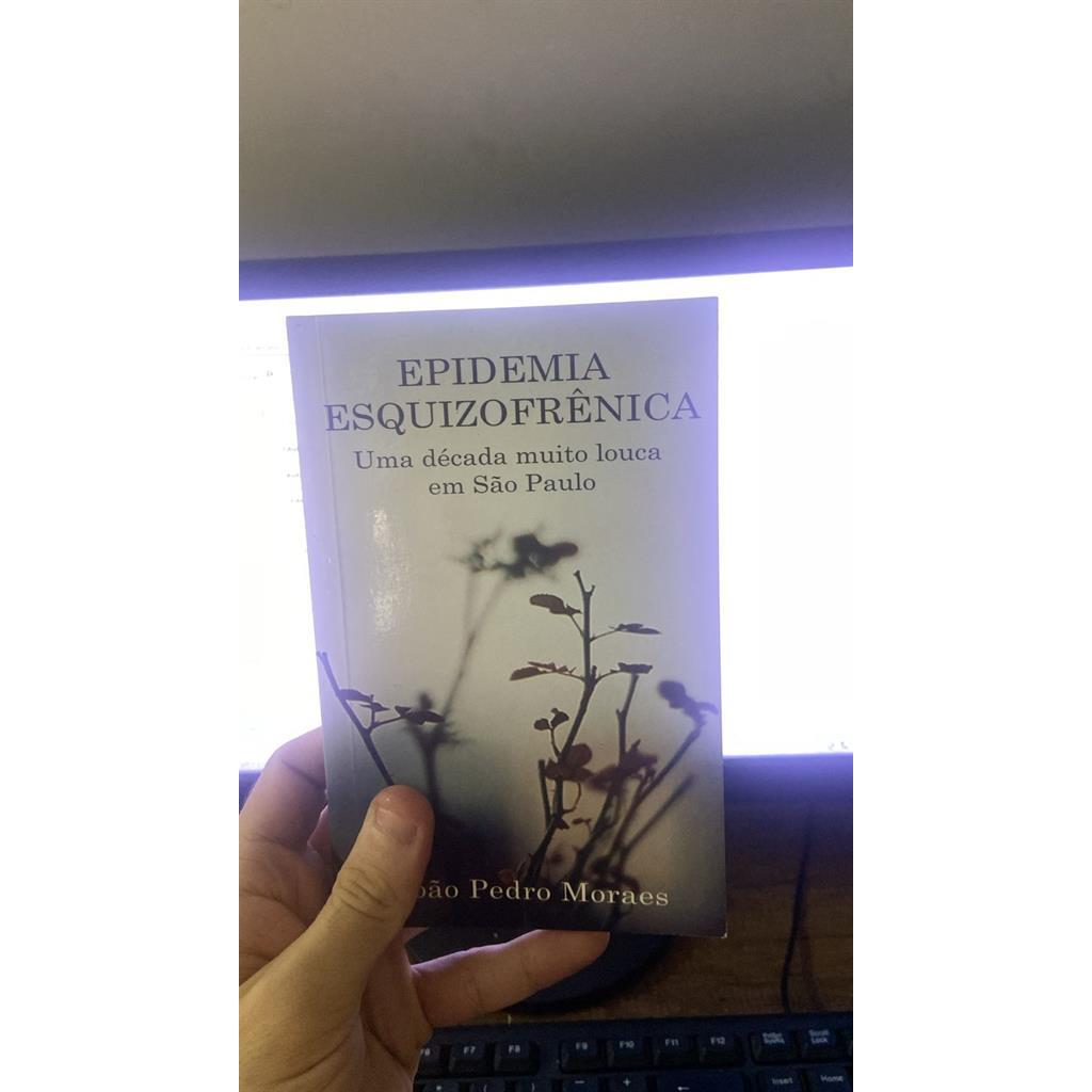 Epidemia esquizofroniaca - Uma decada muito louca em sao paulo autor Joao Pedro Moraes