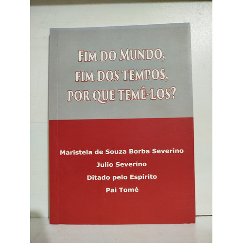 Livro Fim Do Mundo,fim Dos Tempos,por Que Temê-los - Espiritismo espírita
