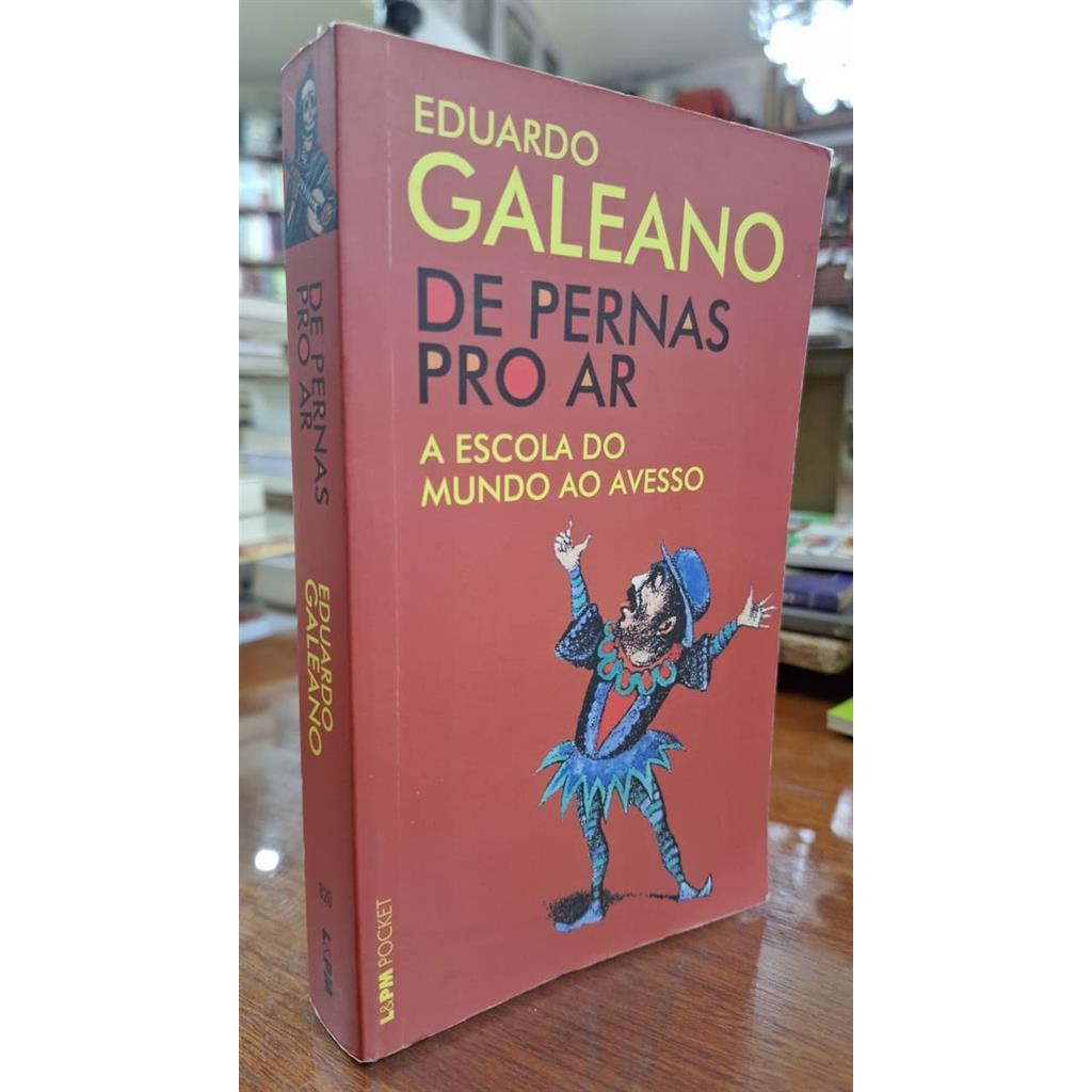 De pernas pro ar: A escola do mundo ao avesso autor Eduardo Galeano