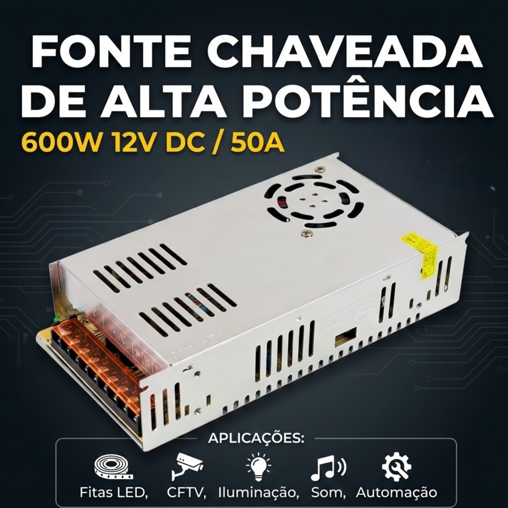Fonte Chaveada 12V 50A 600W Bivolt Com Chave Seletora Para Fita LED CFTV Som Automotivo