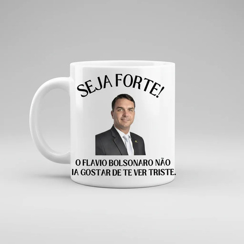 Caneca Seja Forte O Flavio Bolsonaro Meme Não Ia Gostar De