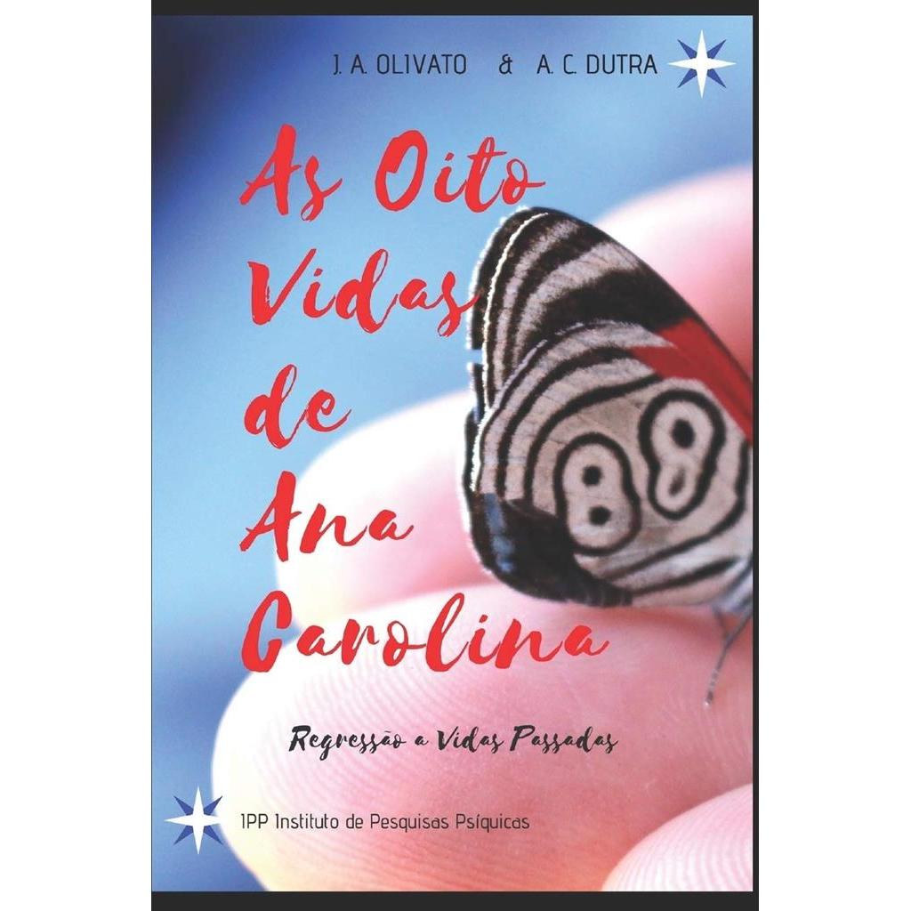 As oito vidas de Ana Carolina autor J.A. Olivato e A.C. Dutra