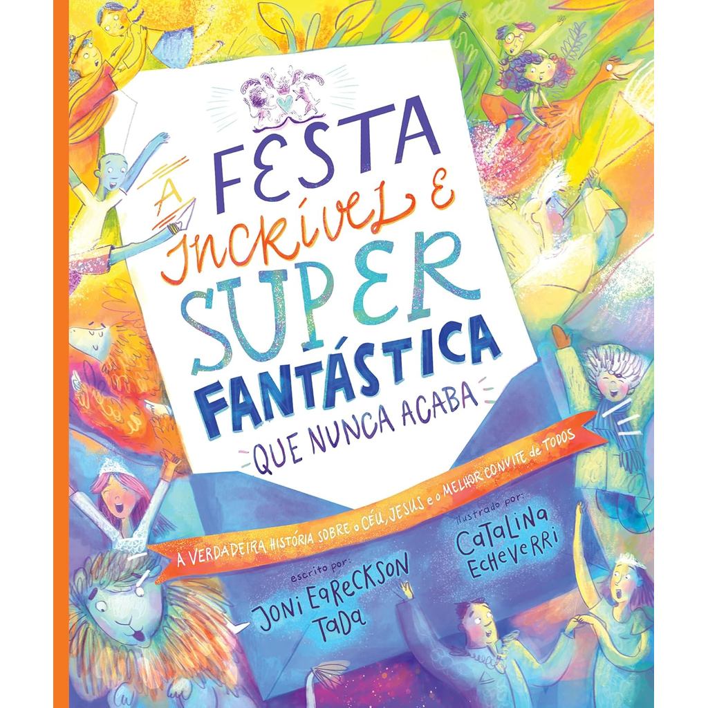 A Festa Incrível e Super Fantástica que Nunca Acaba | Joni Eareckson Tada em Oferta na Shopee