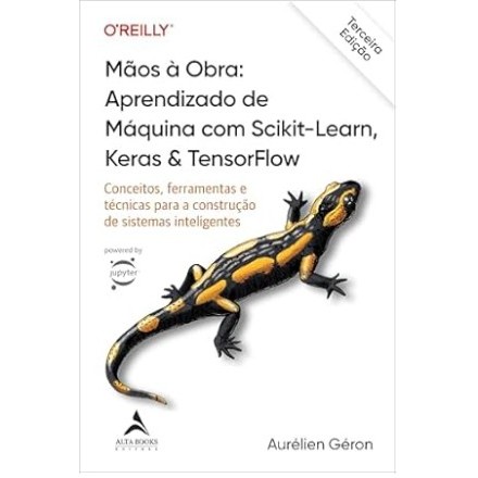 Maos a Obra: Aprendizado de Maquina com Scikit-learn, Keras &amp; Tensorflow -