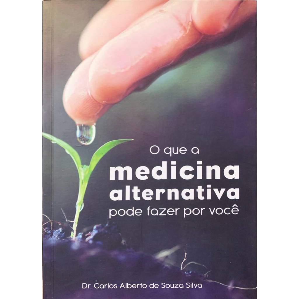 O que a medicina alternativa pode fazer por você de Carlos Alberto de Souza Silva 7769968