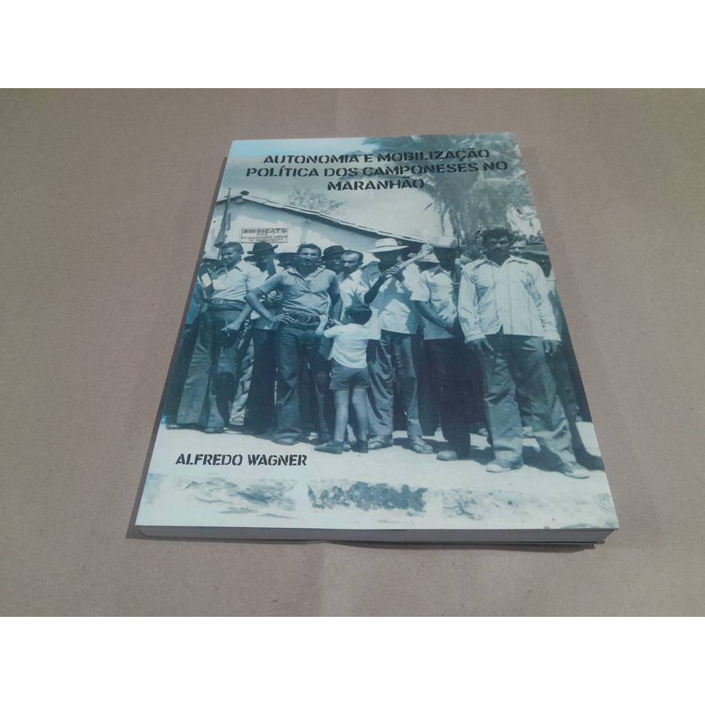Autonomia e mobilização política dos camponeses na Maranhão de Alfredo Wagner 7775853