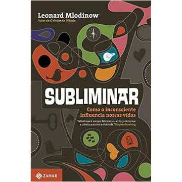 Subliminar: Como o Inconsciente Influencia Nossas Vidas autor Leonard Mlodinow