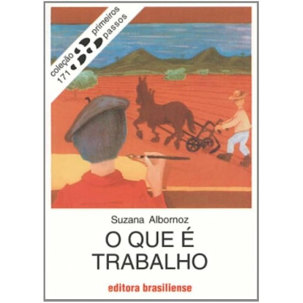 O Que é Trabalho - Primeiros Passos autor Suzana Albornoz