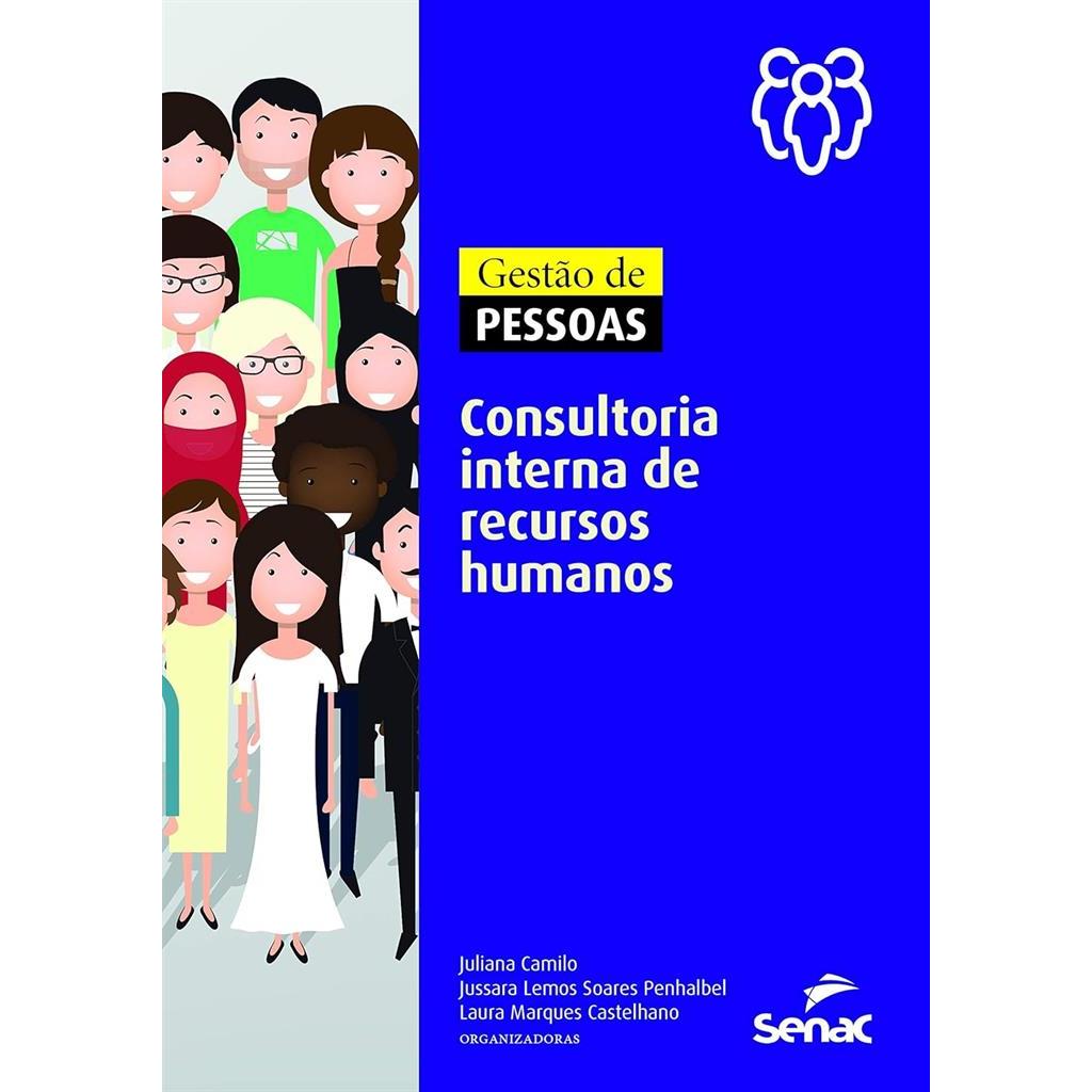 GESTÃO DE PESSOAS - CONSULTORIA INTERNA DE RECURSOS HUMANOS autor ORG. JULIANA CAMILO / JUSSARA LEMOS SOARES PENHABEL /