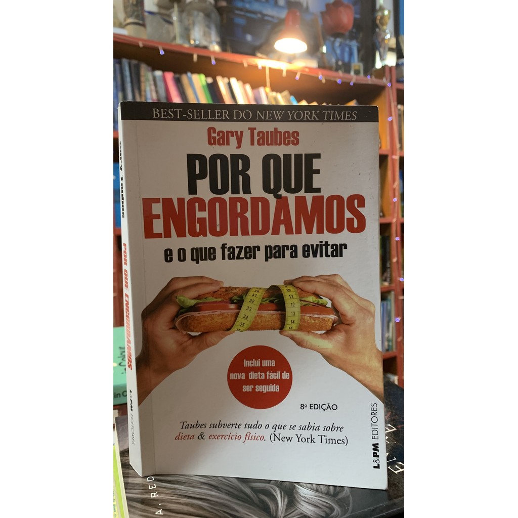 Por Que Engordamos: E O Que Fazer Para Evitar de Gary Taubes 7954644