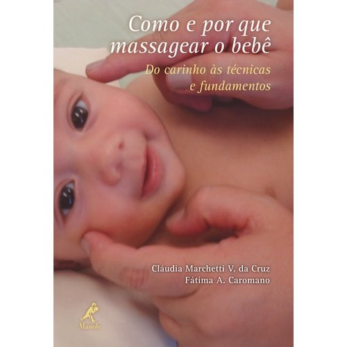 Como E Por Que Massagear O Bebê: Do Carinho Às Técnicas E Fundamentos de Cláudia Marchetti V. Da Cruz e F... 7955764