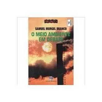 O Meio Ambiente em Debate - Col. Polêmica - Samuel Murgel Branco autor Samuel Murgel Branco