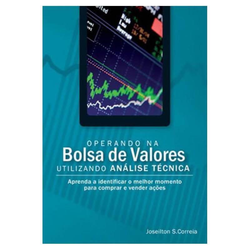 Operando na Bolsa de Valores Utilizando Análise Técnica autor Joseilton da Silva Correia