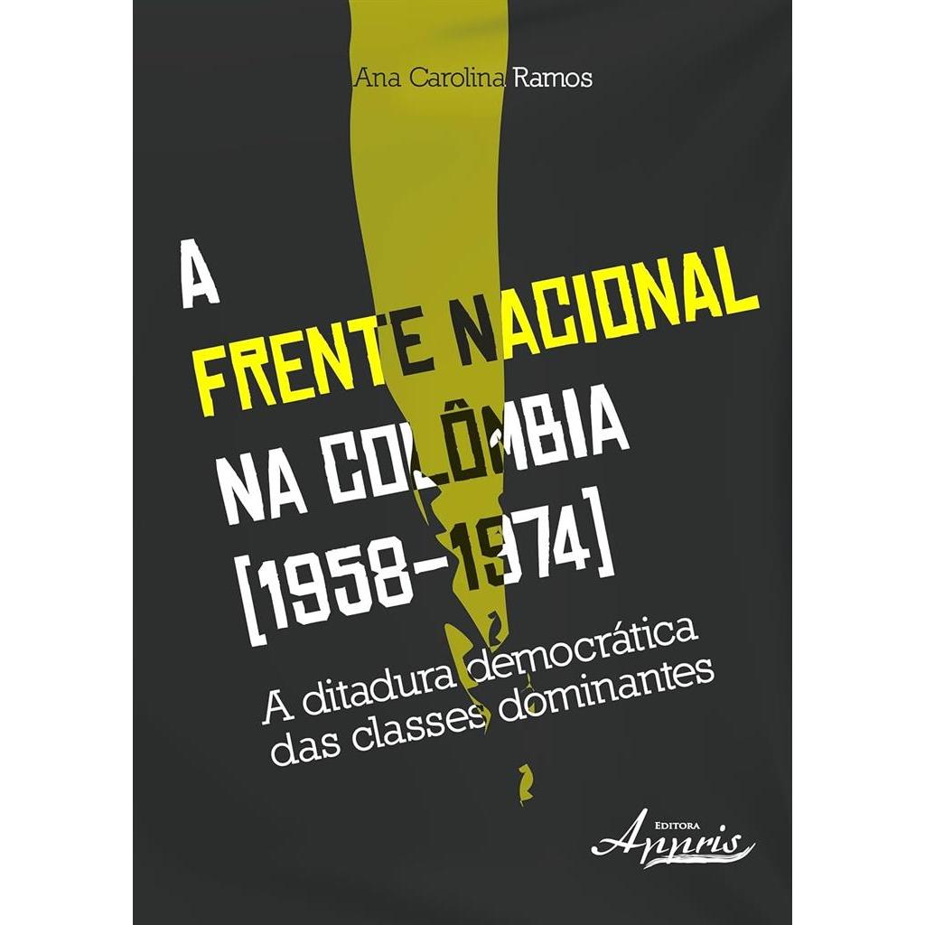 A Frente Nacional na Colômbia 1958-1974 autor Ana Carolina Ramos